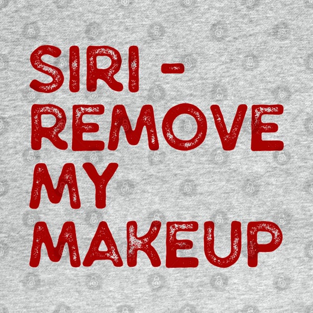 Siri - Remove My Makeup / Humorous Typography Design by CultOfRomance